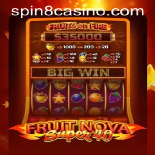 Conheça o Excitante Mundo de FruitNovaSuper40 no SPIN8.games